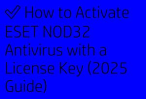How to Activate ESET NOD32 Antivirus with a License Key (2025 Guide)